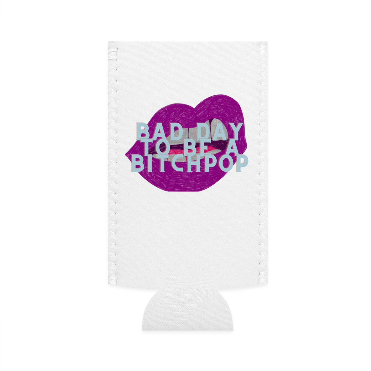 Bad day to be a Bitchpop Slim Koozie